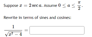 Suppose a = 2 sec a. Assume 0 < a <
2
Rewrite in terms of sines and cosines:
1
V² – 4
