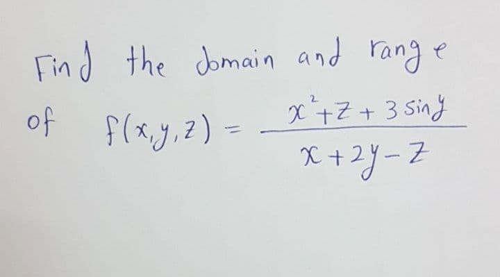 Find the domain and rang
x+Z+ 3 Siny
of
f(x.y,2)
X+광-2
