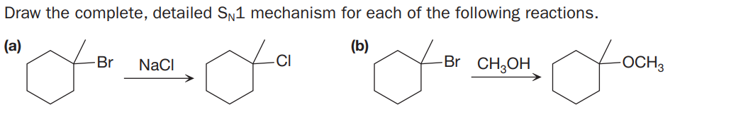 Draw the complete, detailed SN1 mechanism for each of the following reactions.
(a)
(b)
CI
-Br CH3OH
-OCH3
Br
NaCI

