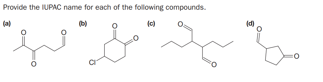 Provide the IUPAC name for each of the following compounds.
(a)
(b)
(c)
(d)
O:
