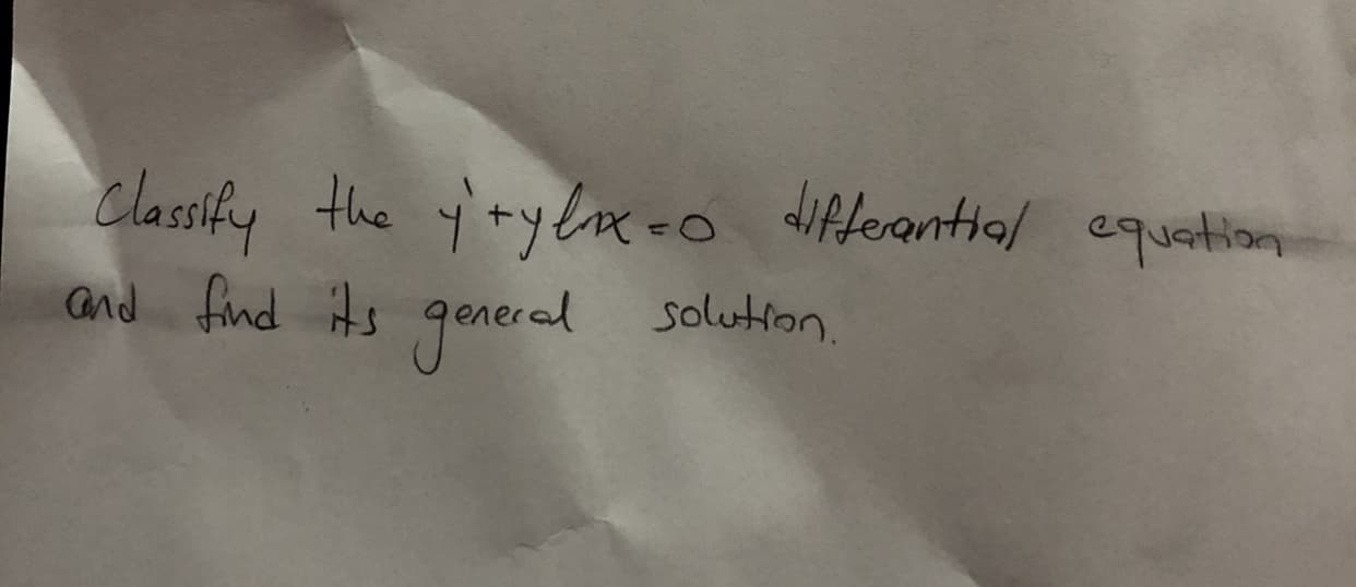 classify the y'ty&e-o differantial equation
and find its generad
solution.
