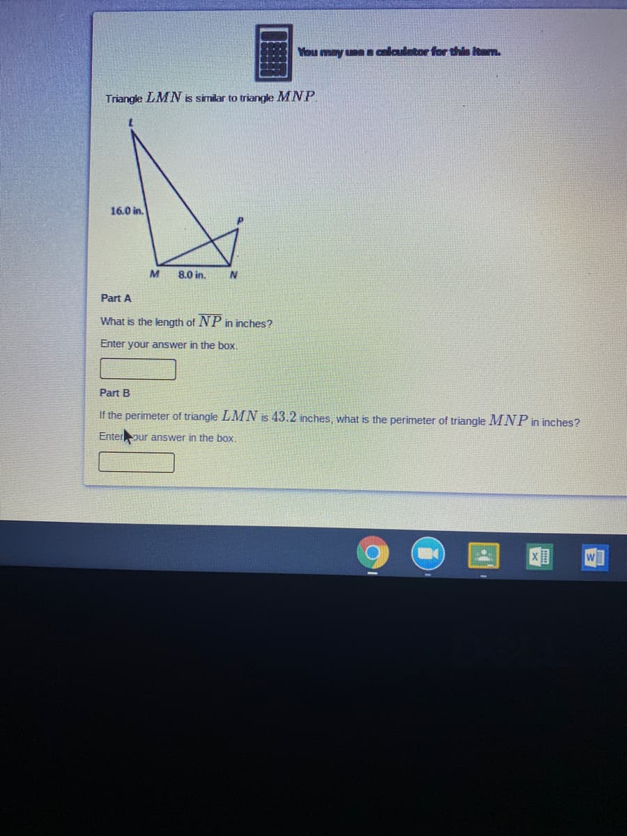 Mou may une a calculator for this Itam.
Triangle LMN is similar to triangle MNP.
16.0 in.
M
8.0 in.
Part A
What
the length of NP in inches?
Enter your answer in the box.
Part B
If the perimeter of triangle LMIN is 43.2 inches, what is the perimeter of triangle MNP in inches?
Enterour answer in the box,
