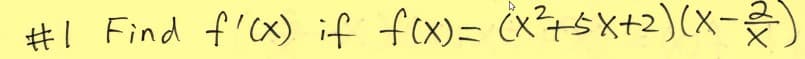 #! Find f'cx) if fex)= Čx²+sX+2)(X-

