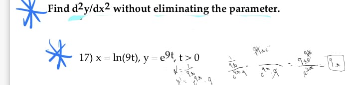 Find d2y/dx2 without eliminating the parameter.
17) x = In(9t), y= e9t, t > 0
