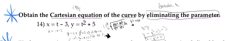 Obtain the Cartesian equation of the curve by eliminating the parameter.
14) x = t – 3, y = t2 + 5
A= -x-3
