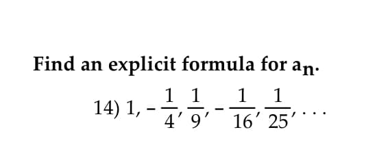 Find an explicit formula for
an.
1 1
4'9
1
1
14) 1,
16' 25
