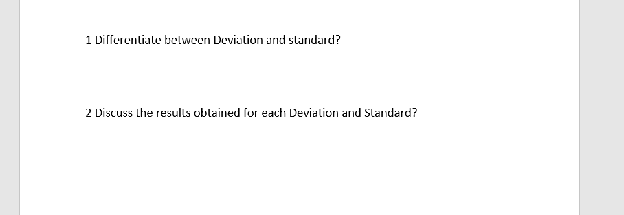 1 Differentiate between Deviation and standard?
2 Discuss the results obtained for each Deviation and Standard?
