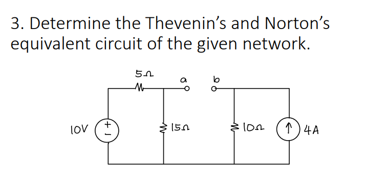 3. Determine the Thevenin's and Norton's
equivalent circuit of the given network.
bo
lov
2 150
$ lon
1 ) 4A
