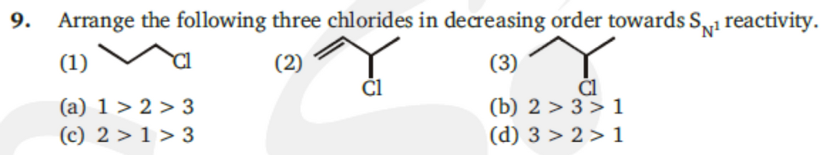 Arrange the following three chlorides in decreasing order towards Sy1 reactivity.
N'
(1)
(2)
(3)
ČI
ČI
(b) 2 > 3 > 1
(d) 3 > 2 > 1
(a) 1 > 2 > 3
(c) 2 > 1 > 3
