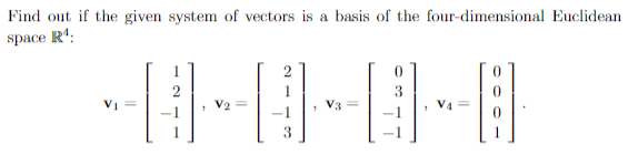 Find out if the given system of vectors is a basis of the four-dimensional Euclidean
space R':
2
3
3.
