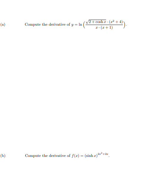 +cosh r · (x2 +4):
I: (x+1)
(a)
Compute the derivative of y = In
%3D
(b)
Compute the derivative of f(x) = (sinh r)*+27.
