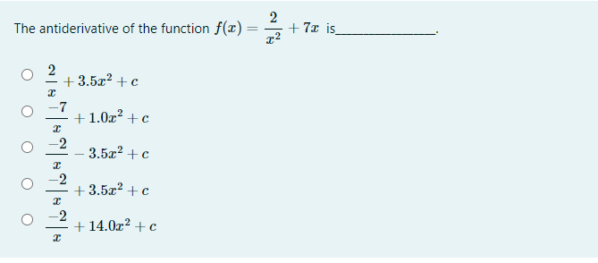 The antiderivative of the function f(x) =
2
+ 7x is
2
+ 3.5x? + c
-7
+1.0x? + c
-2
3.5x2 + c
-2
+ 3.5x² + c
-2
+ 14.0x2 +c
