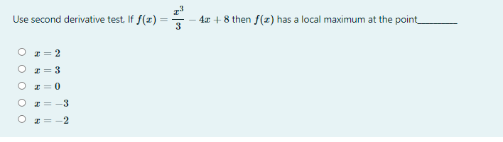 Use second derivative test, If f(x)
4x + 8 then f(x) has a local maximum at the point
O r = 2
O r = 3
O r = 0
O r = -3
I = -2
