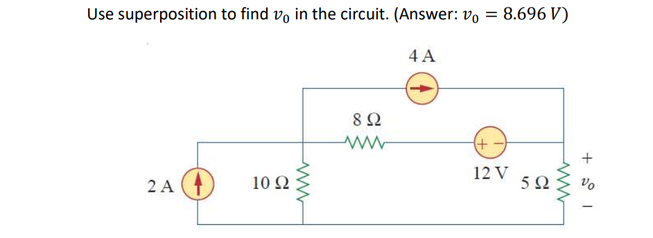 8.696 V)
Use superposition to find vo in the circuit. (Answer: vo =
4 A
12 V
5Ω
vo
10 2
2 A (4
