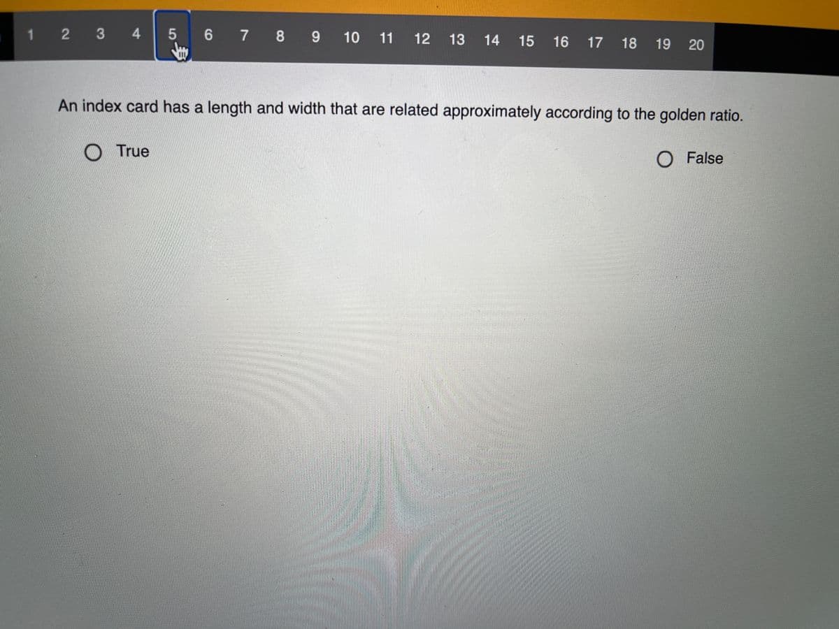 1 2 3 4
6 7 8 9 10 11 12 13 14 15 16 17 18 19 20
An index card has a length and width that are related approximately according to the golden ratio.
True
O False
身
