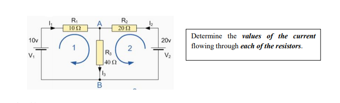 R,
R2
102
20Ω
Determine the values of the current
10v
20v
flowing through each of the resistors.
2
R3
40 2
V,
V2
