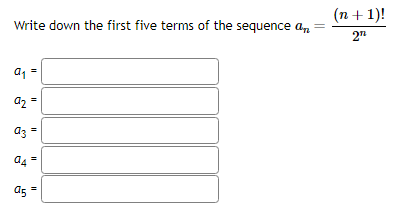 (n+1)!
Write down the first five terms of the sequence an =
2n
a₁
92
04
a5 =