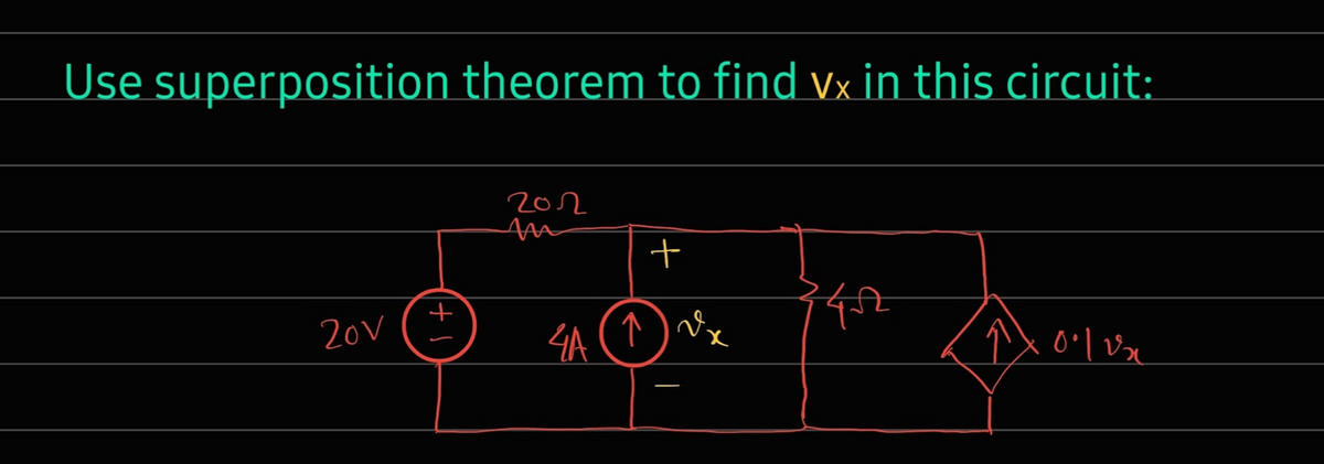 Use superposition theorem to find vx in this circuit:
202
747
20V
4A
