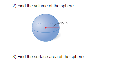 2) Find the volume of the sphere.
-15 in.
3) Find the surface area of the sphere.
