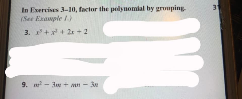 31
In Exercises 3–10, factor the polynomial by grouping.
(See Example I.)
3. x+x + 2x + 2
9. т? - Зт + mn - Зп
