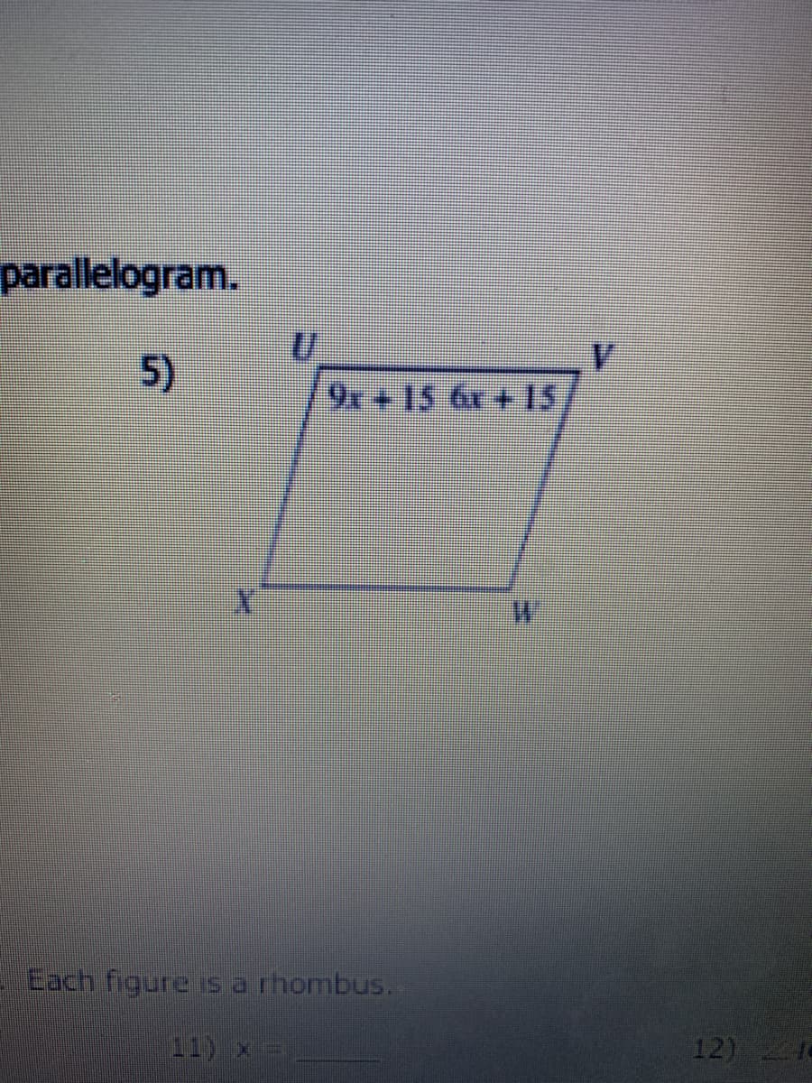 parallelogram.
5)
9x+15 6r + 1S
Each figure sa rhombus.
11) x
12) 1e
