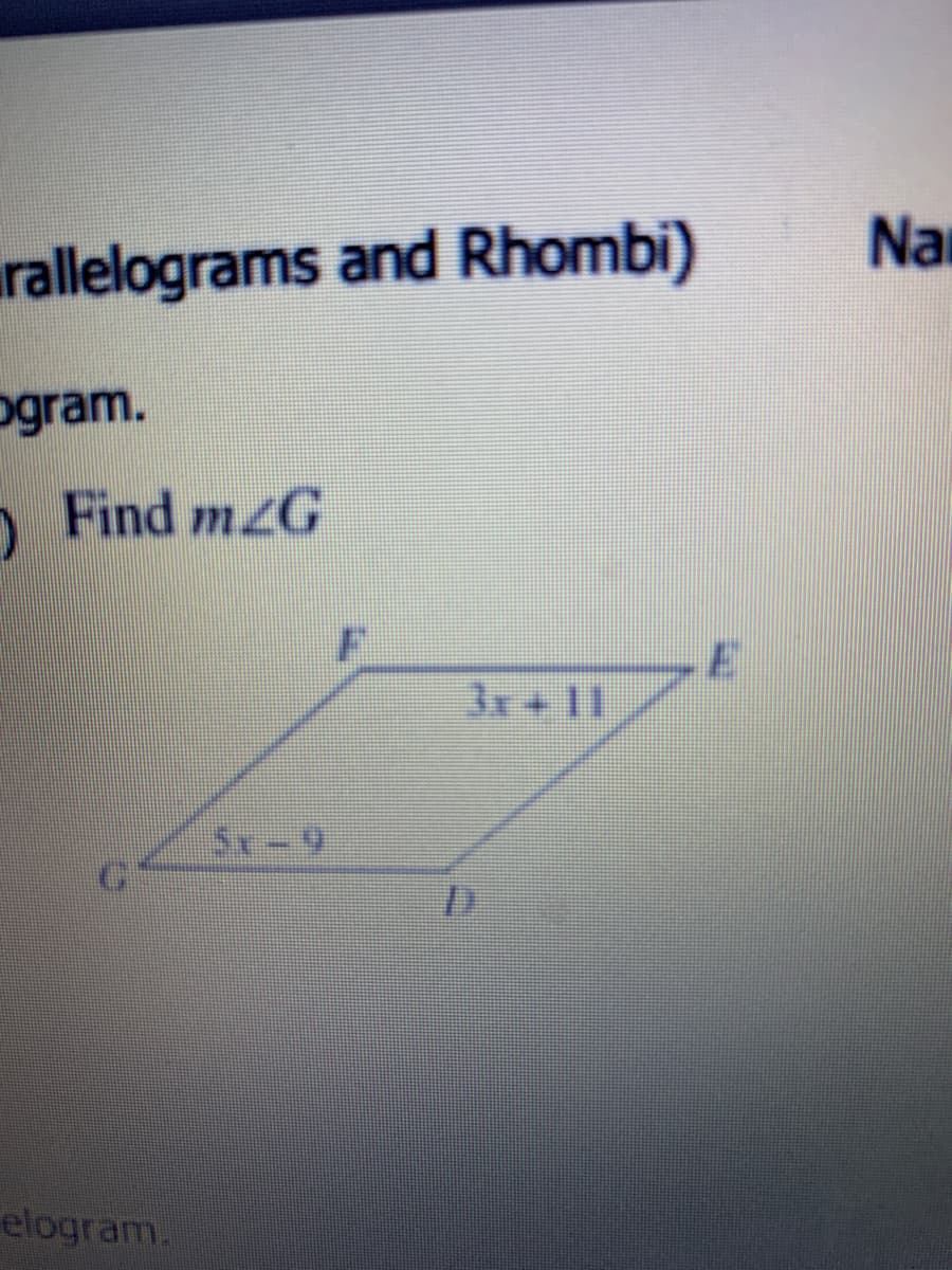Na
rallelograms and Rhombi)
ogram.
O Find mzG
3x+11
5x- 9
elogram.

