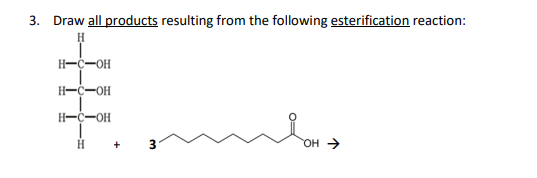 3. Draw all products resulting from the following esterification reaction:
H
H-C-OH
H-C-OH
H-C-OH
I
H
w
OH →