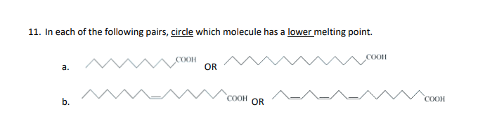 11. In each of the following pairs, circle which molecule has a lower melting point.
a.
b.
COOH
OR
COOH
OR
COOH
COOH