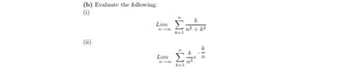 (b) Evaluate the following:
(i)
Σ
Lim
(ii)
Lim
