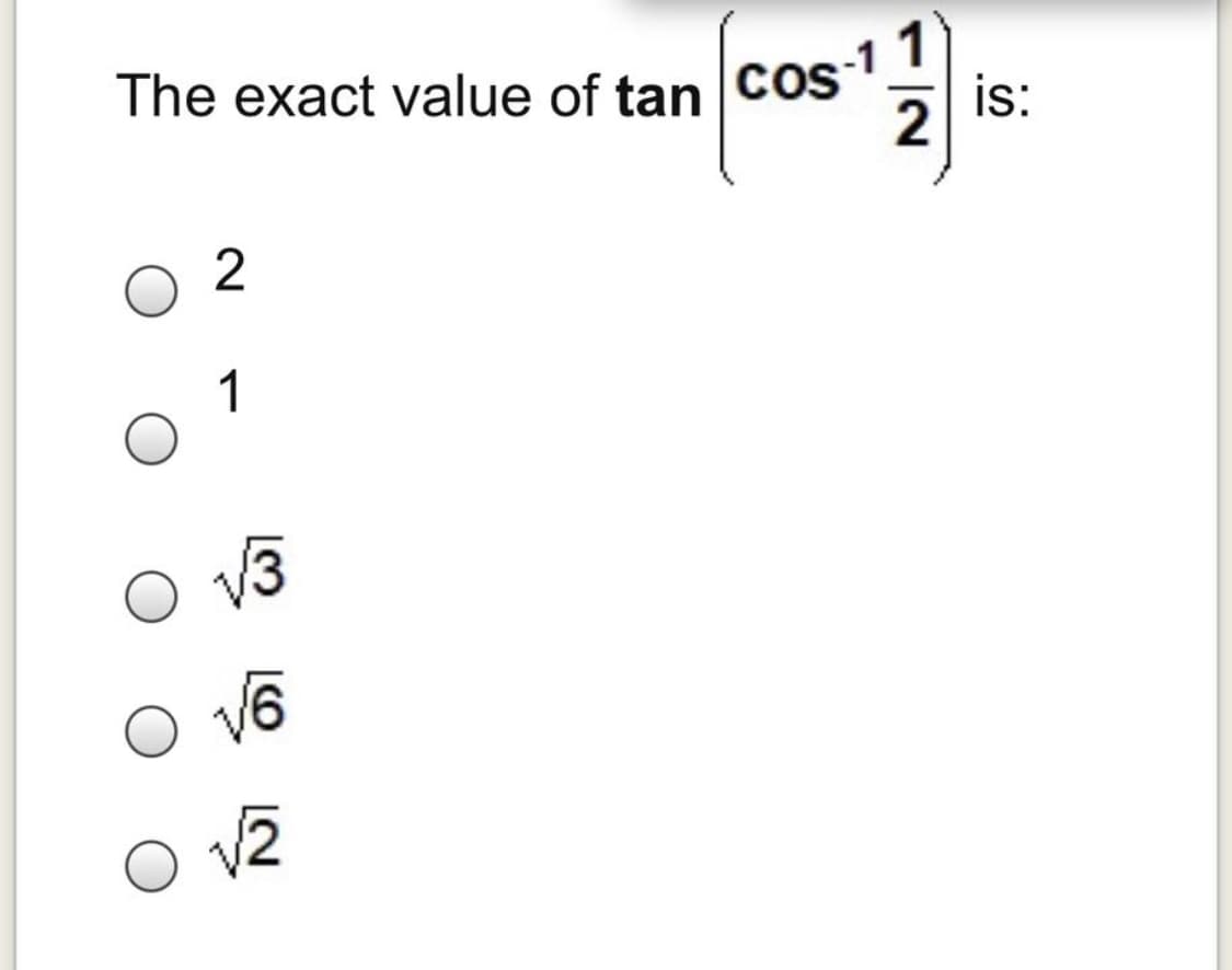 The exact value of tan
-11
cos
2
is:
2
1
V3
