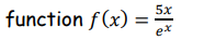 function f(x) =
5x
ex
