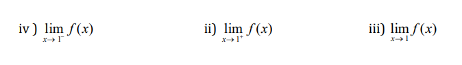 iv) lim f(x)
ii) lim f(x)
x→ 1*
iii) lim f(x)