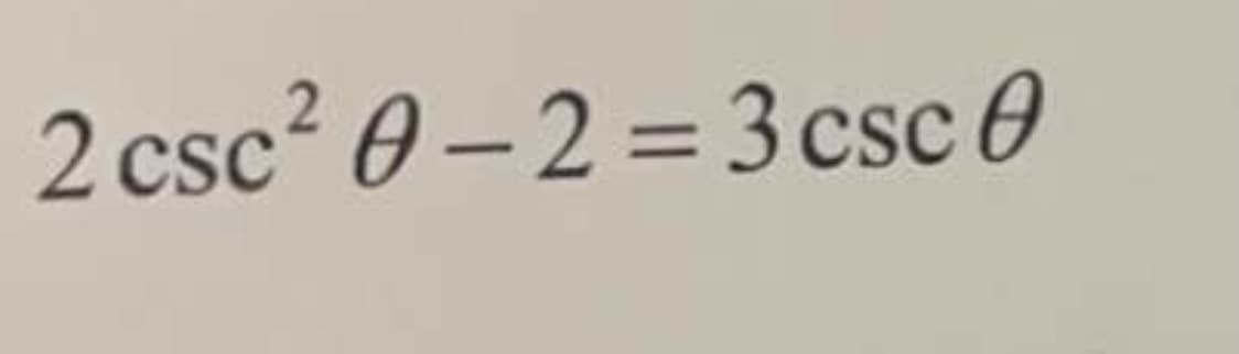 2 csc²0-2=3 csc 0