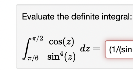 Evaluate the definite integral:
π/2 cos(z)
π/6 sin¹(z)
dz =
(1/(sin-