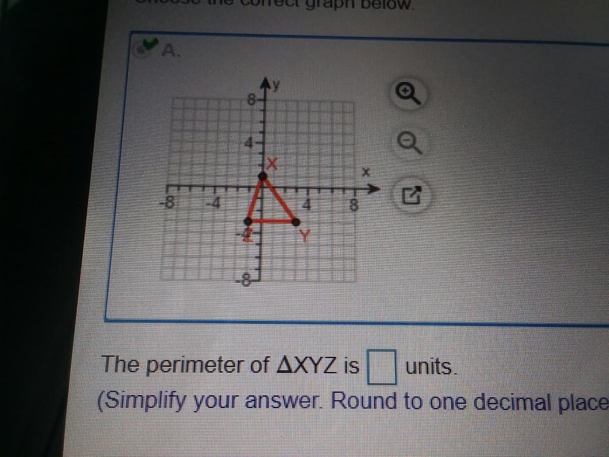 below.
A.
-8-
The perimeter of AXYZ is units.
(Simplify your answer Round to one decimal place
