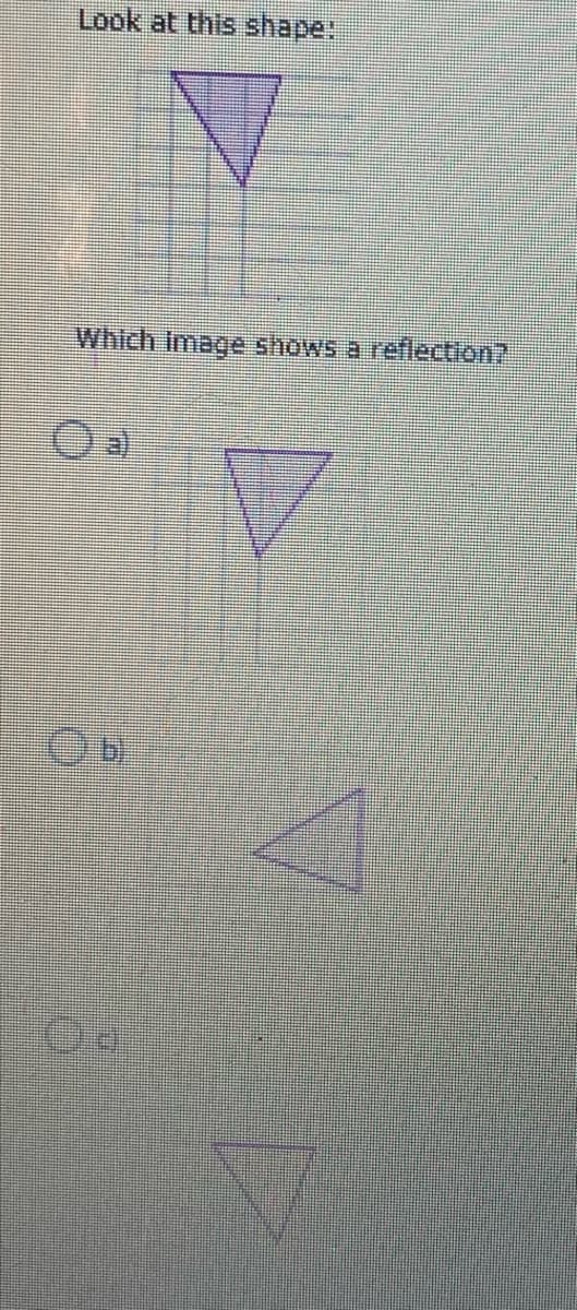 Look at this shape:
Which Image shows a reflection?
