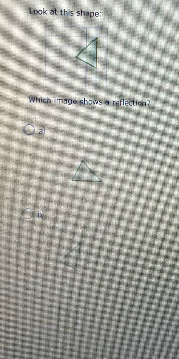 Look at this shape:
Which Image shows a reflection?
