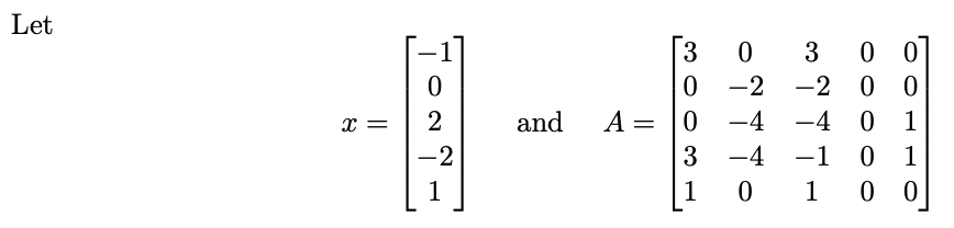 Let
X =
TONT.
1
and
3
0
A = 0
3
1
0
-2
-4
-4
0
3
00
-2 00
-4 0 1
-1
01
1
0 0