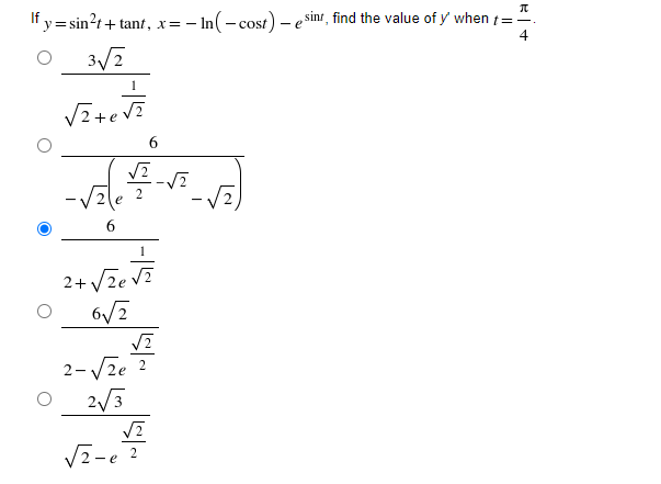 If y = sin?t+ tant, x= - In(-cost) –e sinr, find the value of y' when t=".
3/2
1
2
6.
2+ Vze v?
2-Vze 2
2/3
V2-e ?

