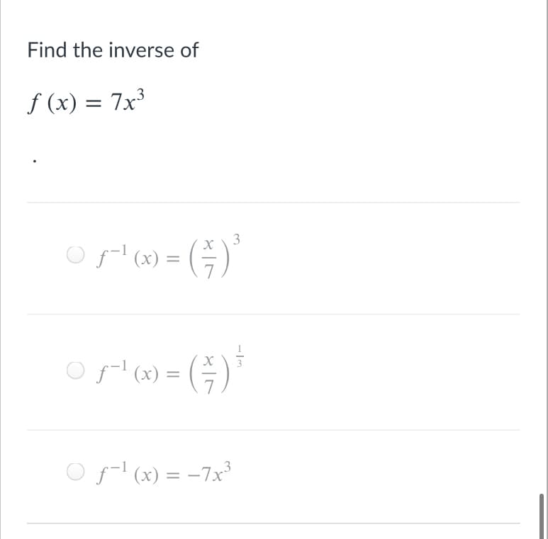 Find the inverse of
f (x) = 7x³
G)
3
f-! (x) =
7
f-l (x) =
Or! (x) = -7x³
%3D
