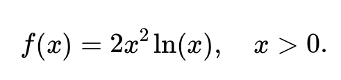 f(x) = 2x²ln(x), x>0.