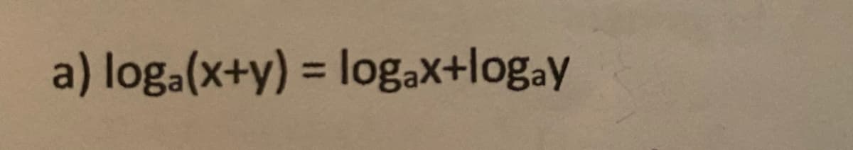 a) loga(x+y) = logəx+log.y
%3D
