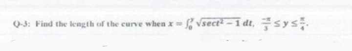 Vsect-1 dt,
sys
Q-3: Find the length of the curve when x=
