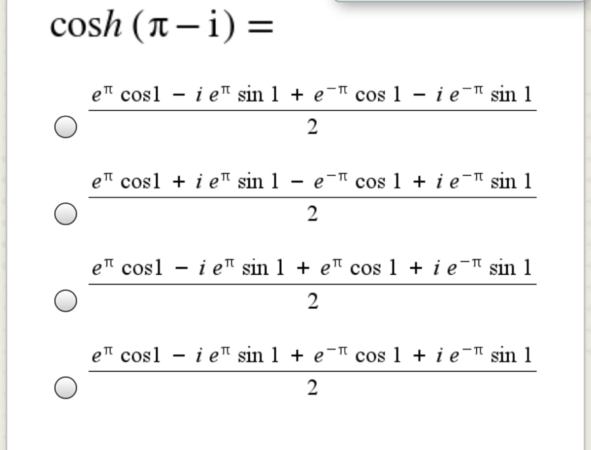 cosh (T– i) =
e cosl - i e™ sin 1 + e¯ cos 1 - i e- sin 1
e cosl + i e™ sin 1 – e¯" cos 1 + i e- sin 1
- TT
e cosl - i e™ sin 1 + e™ cos 1 + i e" sin 1
e cosl - i e™ sin 1 + e" cos 1 + i e- sin 1
2
