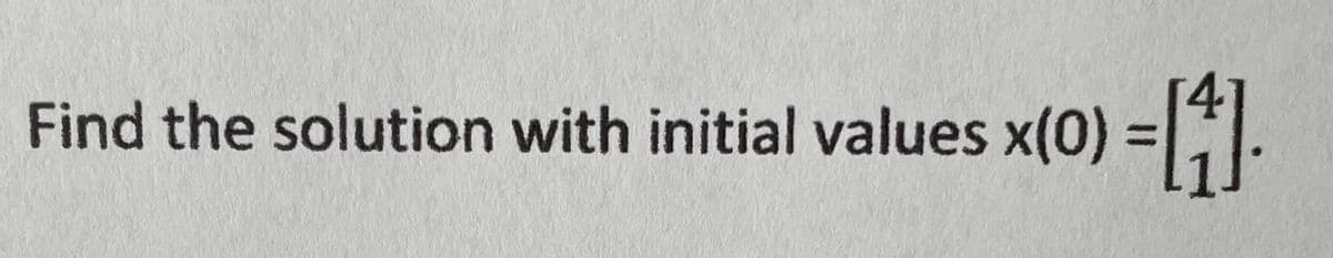 Find the solution with initial values x(0) =I.
%3D
