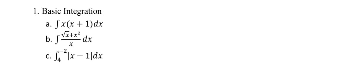 1. Basic Integration
a. fx(x + 1)dx
b. [√x+x² dx
C.
·√₁² |x-1|dx
