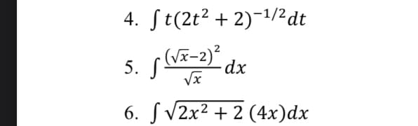 4. [ t(2t2 + 2)-1/2dt
(vx-2) dx
.
√x
6. [ V2x2 + 2 (4x)dx
5.
یای