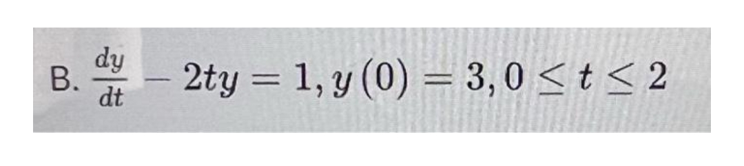 B.
dy
dt
-
2ty = 1, y (0) = 3, 0 < t < 2