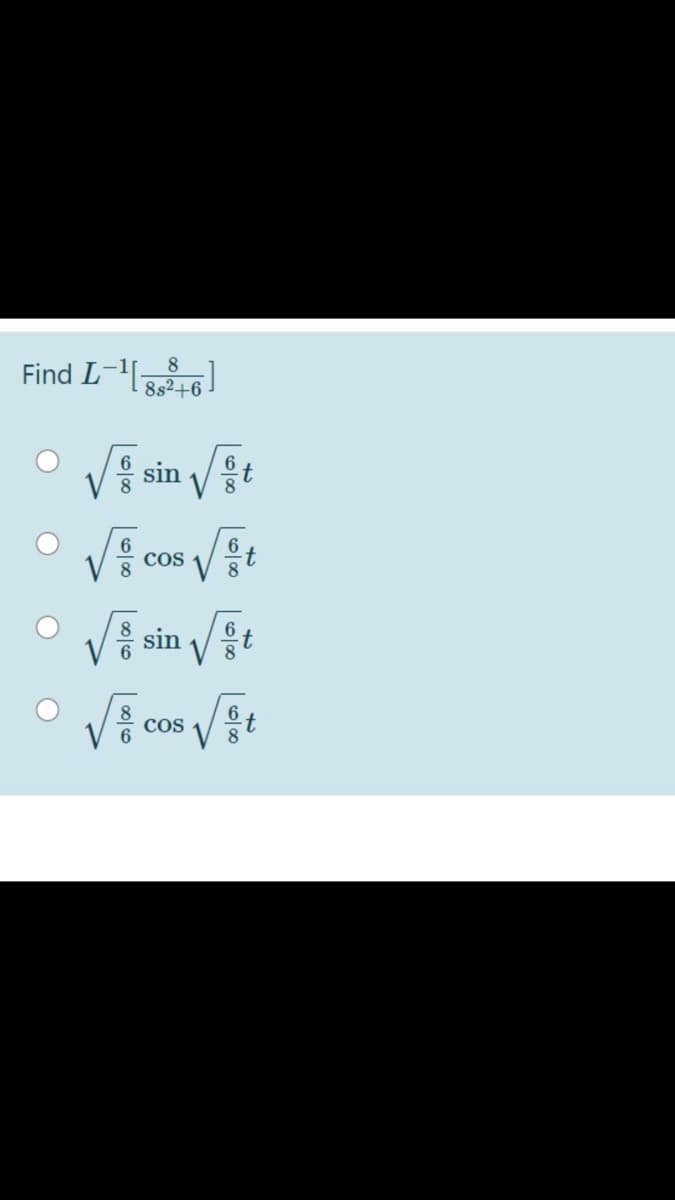 8
Find L--
8s2+6
VE sin /t
8.
cos
8
V 8
Vě sin /t
8
6
t
8
cos
