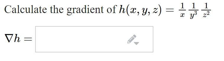 Calculate the gradient of h(x, y, z) =
11
1
y3 2
Vh =
